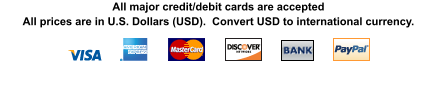 All major credit/debit cards are acceptedAll prices are in U.S. Dollars (USD).  Convert USD to international currency.